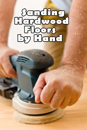 Sanding Hardwood Floors By Hand How